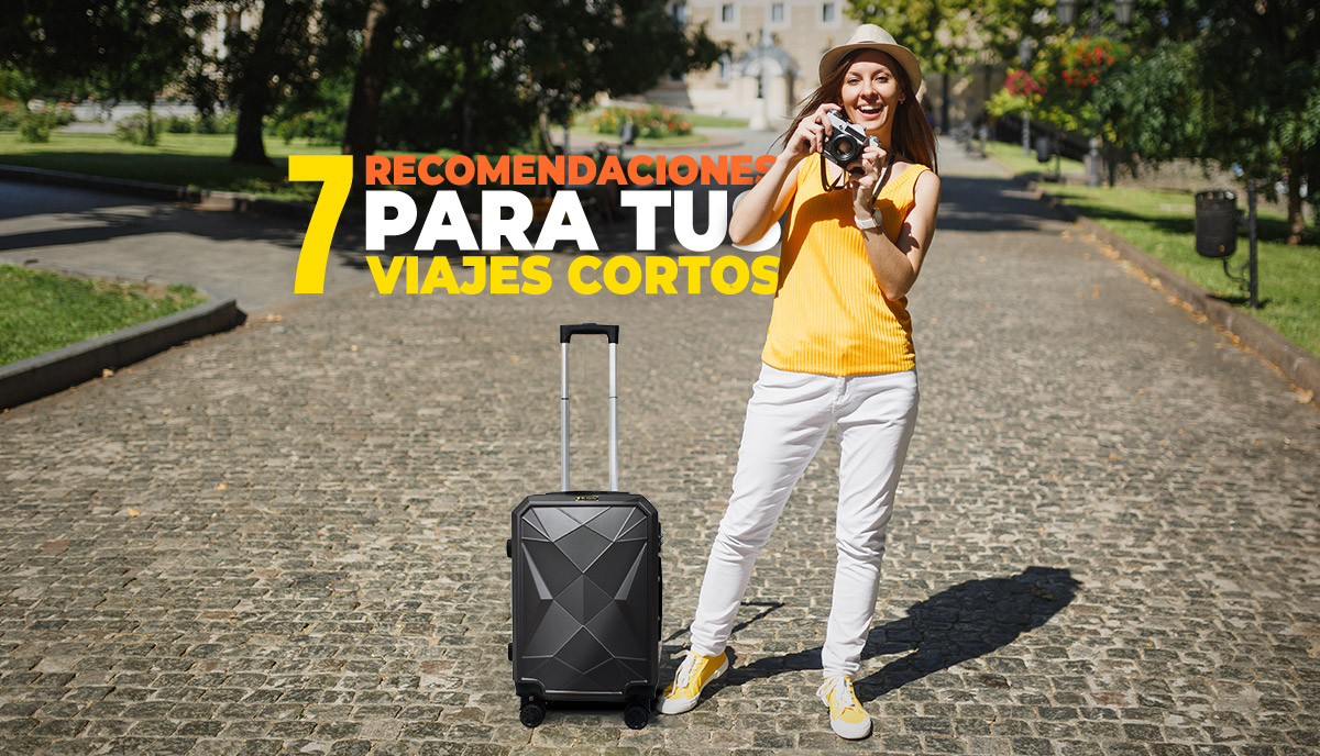 7 recomendaciones para tus viajes cortos, visita nuestro blog de viaje